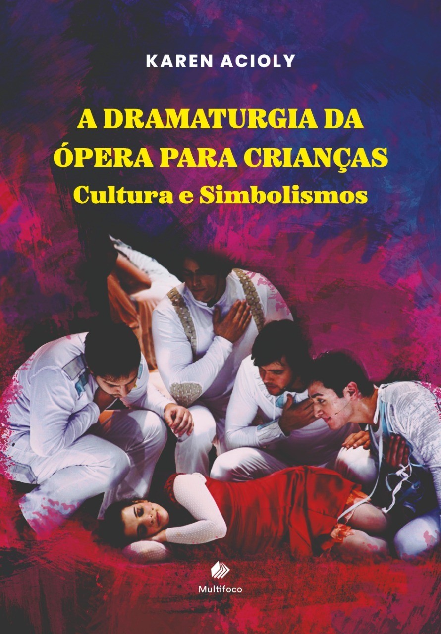 Karen Acioly – quatro décadas estimulando o pensamento criativo e o afeto das crianças A artista, que trabalha com multilinguagens, lança o seu 19º livro: A Dramaturgia da Ópera para Crianças – Cultura e Simbolismos